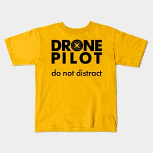 Drone pilot. Do not distract. Kids T-Shirt